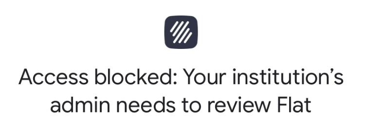 Error message preview: "Access Blocked: Your institution's admin needs to review Flat for Education